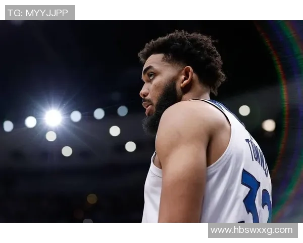 卡尔安东尼唐斯如何在NBA赛场上展现个人魅力与团队价值